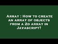 Array : How to create an array of objects from a 2d array in Javascript?