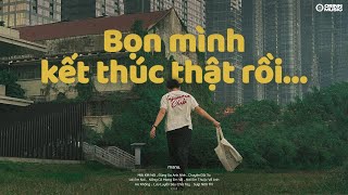 Bọn mình kết thúc thật rồi.. Đừng Xa Anh Nhé, Chuyện Đôi Ta | Playlist GenZ CHILL tâm trạng