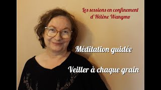 Méditation guidée - veiller à chaque grain