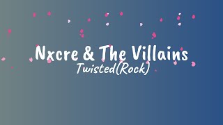 Nxcre \u0026 The Villains - Twisted (Rock) Lyrics