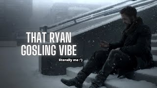 That Ryan Gosling vibe