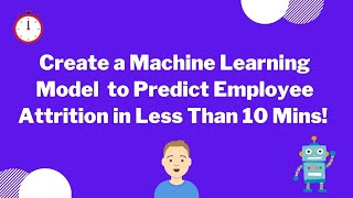 Create a machine learning model to predict employee attrition in less than 10 minutes!