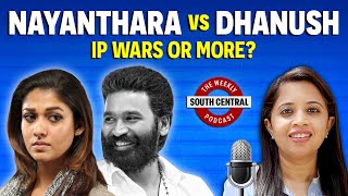 South Central podcast Episode 2: Nayanthara vs Dhanush, Sandeep Varier, \u0026 Kasthuri’s Arrest