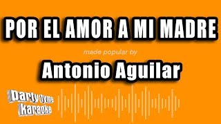 Antonio Aguilar - Por El Amor A Mi Madre (Versión Karaoke)