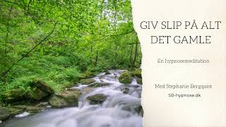 Hypnosemeditation - giv slip på alt det gamle