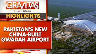 China Strengthens Military Base On Pakistan Coast | GRAVITAS Highlights