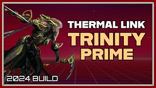 WARFRAME | TRINITY PRIME THERMAL LINK GUIDE! 2024 BUILD