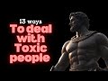 13 clever ways to deal with toxic people | stoicism