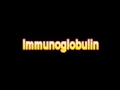 What Is The Definition Of Immunoglobulin - Medical Dictionary Free Online Terms