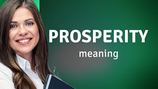 Prosperity • meaning of PROSPERITY