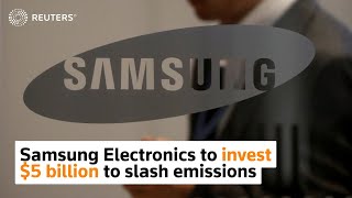 Samsung Electronics to invest over $5 billion to slash emissions