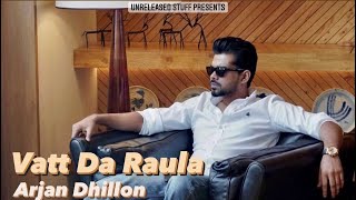 Vatt da Raula ( full song ) Arjan Dhillon | Latest punjabi songs 2021 |