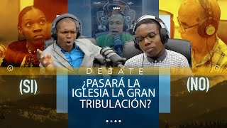 🔴DEBATE: ¿PASARÁ LA IGLESIA LA GRAN TRIBULACIÓN? | Parte 1