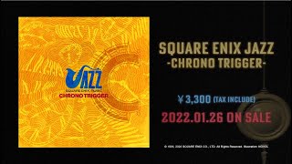 『SQUARE ENIX JAZZ -CHRONO TRIGGER-』PV