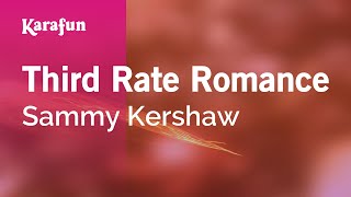 Third Rate Romance - Sammy Kershaw | Karaoke Version | KaraFun