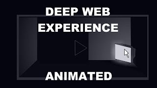 Deep Web Experience Animated