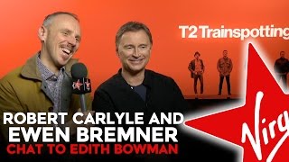 Robert Carlyle \u0026 Ewen Bremner Talk T2 Trainspotting With Edith Bowman