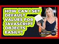 How Can I Set Default Values For JavaScript Objects Easily? - JavaScript Toolkit