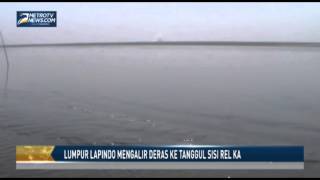 Lumpur Lapindo Mengalir Deras ke Tanggul Sisi Rel KA