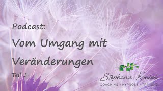 Podcast: Vom Umgang mit Veränderungen (1) - Ein Gedankenaustausch mit Stefanie H.