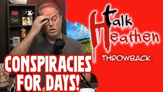 Caller Says Conspiracies Are Truth, I Swear! | Talk Heathen: Throwback