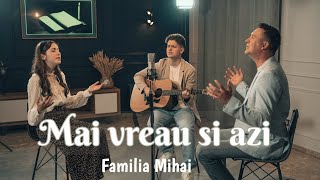 Mai vreau si azi - Familia Mihai / Official Video