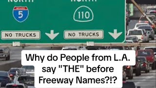 Why do People from L.A. say “THE” Before Freeway Names?!!