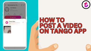 How to Post A Video On Tango App