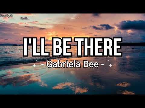 #Gabriela Bee - I'll Be There (Lyrics) - YouTube