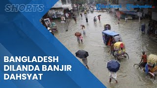 Wilayah Bangladesh & India Dilanda Banjir Dahsyat, Jutaan Orang Terdampar dan Banyak Korban Tewas