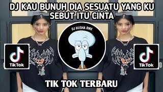 DJ KAU BUNUH DIA SESUATU YANG KU SEBUT ITU CINTA - DJ HAPUS AKU daparemix TIK TOK TERBARU