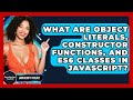 What Are Object Literals, Constructor Functions, And ES6 Classes In JavaScript? - JavaScript Toolkit