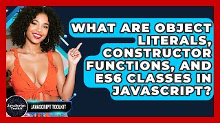 What Are Object Literals, Constructor Functions, And ES6 Classes In JavaScript? - JavaScript Toolkit