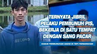 Ternyata Jibril Pembunuh PIS Bekerja di Satu Tempat dengan Sang Pacar