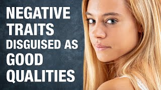 9 Negative Character Traits Often Disguised as Good Qualities