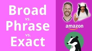 How to use Broad vs Phrase vs Exact - in Amazon PPC Ad Groups