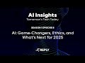 ai insight e8 s1 ai game changers ethics and what’s next for 2025