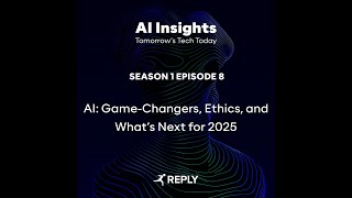 AI Insight - E8 | S1 - AI: Game-Changers, Ethics, and What’s Next for 2025