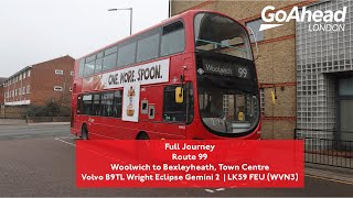 Full Journey | Route 99 - Woolwich to Bexleyheath, Town Centre | First Week GAL | WVN3 (LK59 FEU)