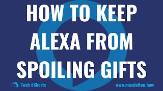 How to Keep Alexa from Spoiling Gifts: #shorts #alexa #techtips #lifehack