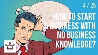 How to start a business with NO Business Knowledge?