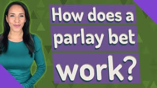 How does a parlay bet work?