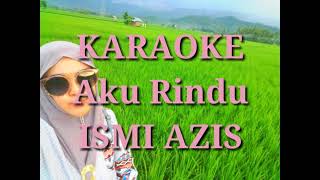Download Lagu KARAOKE aku rindu ISMI AZIS... MP3 Gratis