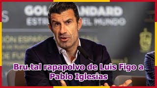 Bru.tal rapapolvo de Luis Figo a Pablo Iglesias