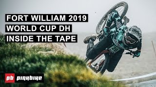 Wet \u0026 Wild Riding at the Fort William 2019 World Cup DH | Inside The Tape