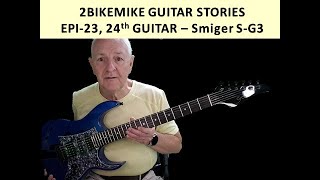 GUITAR STORIES - EPI 23 - 24th Guitr -  The Smiger S-G3