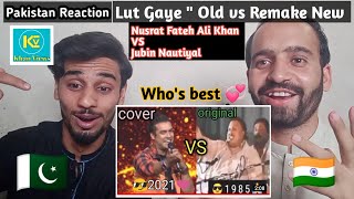 Lut Gaye " Old vs Remake " | Nusrat Fateh Ali Khan | Jubin Nautiyal | Pakistan Reaction | Khan Views