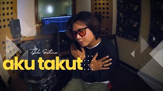 Tyok Satrio - Aku Takut (Acoustic Version)