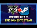 GTA V - How To Import From Epic Games To Steam Library