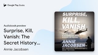 Surprise, Kill, Vanish: The Secret History of… by Annie Jacobsen · Audiobook preview